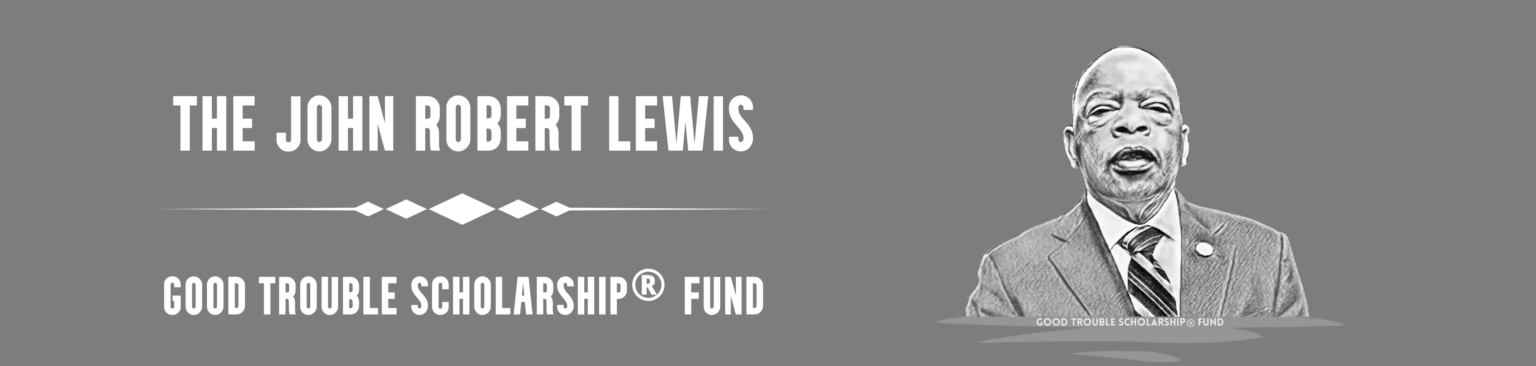The John Robert Lewis Good Trouble Scholarship